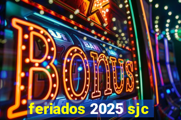 feriados 2025 sjc